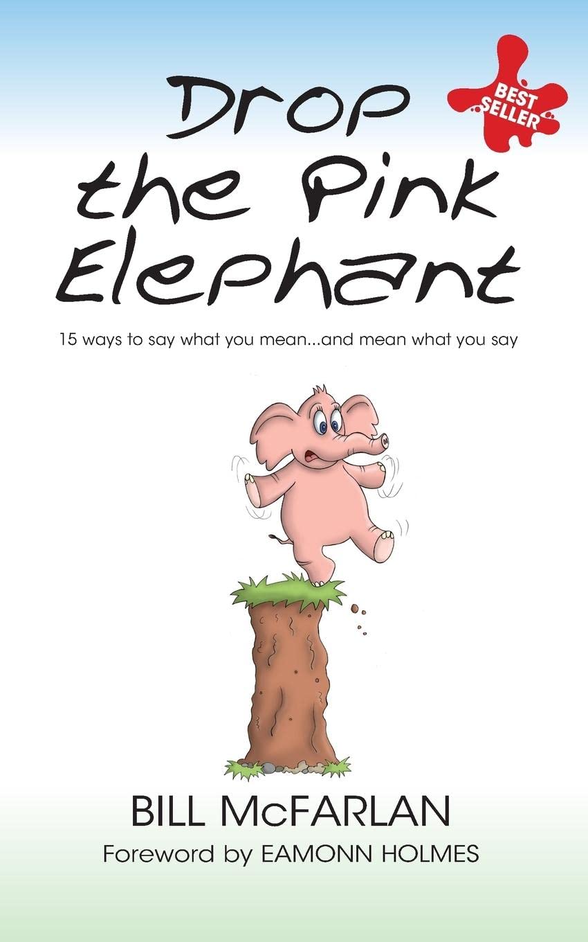 Drop the Pink Elephant: 15 Ways to Say What You Mean...and Mean What You Say