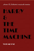 Harry And The Time Machine : Volume One
