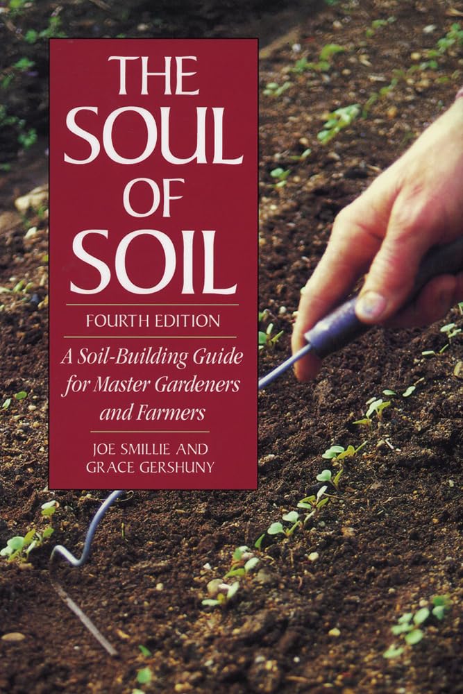 The Soul of Soil: A SoilBuilding Guide for Master Gardeners and Farmers, 4th Edition