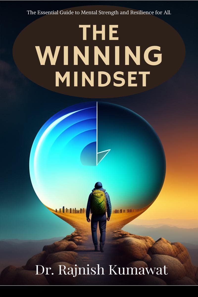 The Winning Mindset : The Essential Guide to Mental Strength and Resilience for All.