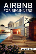 AIRBNB FOR BEGINNERS Vania Riley : Remotely Managing Your ShortTerm Rental Business and Increasing Your Airbnb Occupancy (2022 