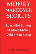 Money Makeover Secrets : Secrets of Make Money While You Sleep