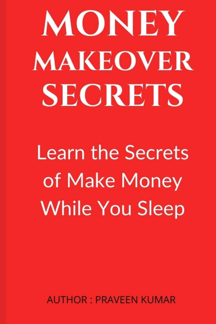 Money Makeover Secrets : Secrets of Make Money While You Sleep