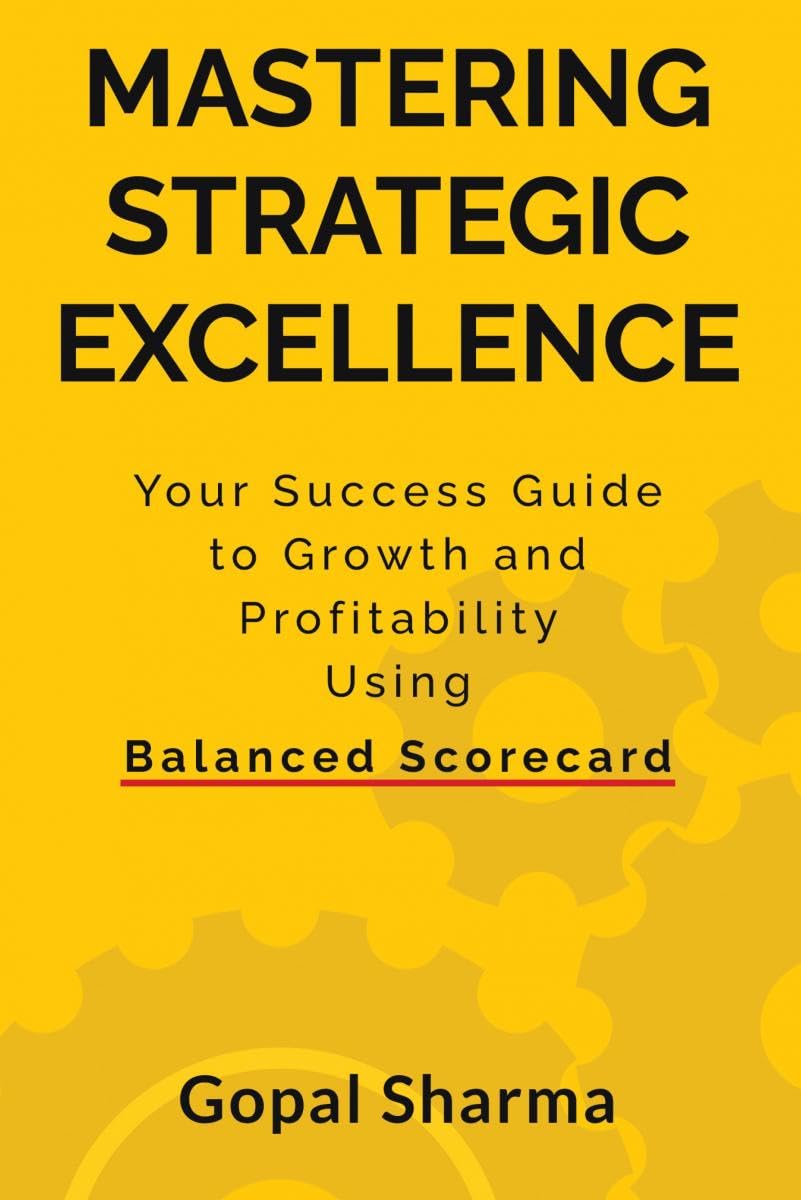 Mastering Strategic Excellence : Your Success Guide to Growth and Profitability Using Balanced Scorecard
