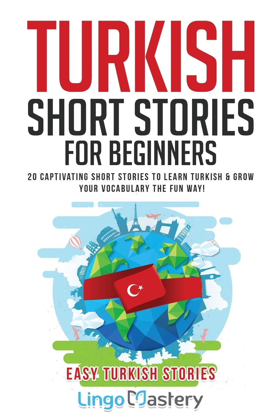 Turkish Short Stories for Beginners: 20 Captivating Short Stories to Learn Turkish & Grow Your Vocabulary the Fun Way! (Easy Tur