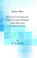 Bentleys Complete Phrase Code (Nearly 1000 Million Combinations) (Classic Reprint)