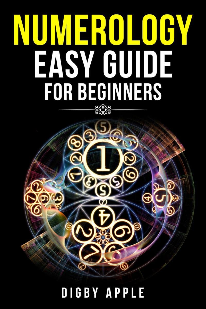 NUMEROLOGY EASY GUIDE FOR BEGINNERS : Numerology, Astrology, Number Theory, and Tarot Reading. Learn About Yourself, Your Life, 