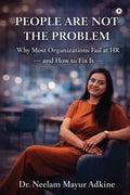People Are Not The Problem: Why Most Organizations Fail at HR and How to Fix It