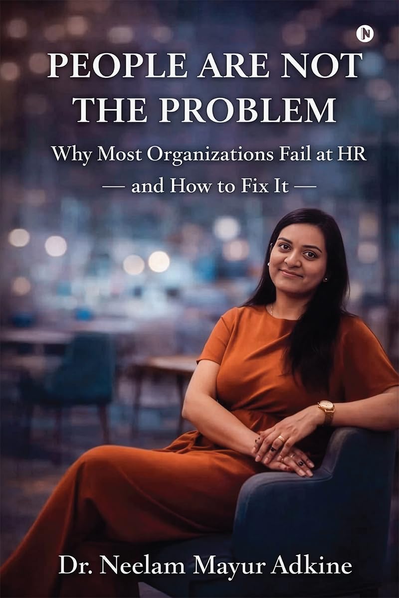 People Are Not The Problem: Why Most Organizations Fail at HR and How to Fix It