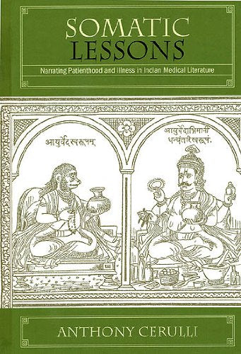Somatic Lessons: Narrating Patienthood And Illness In Indian Medical Literature
