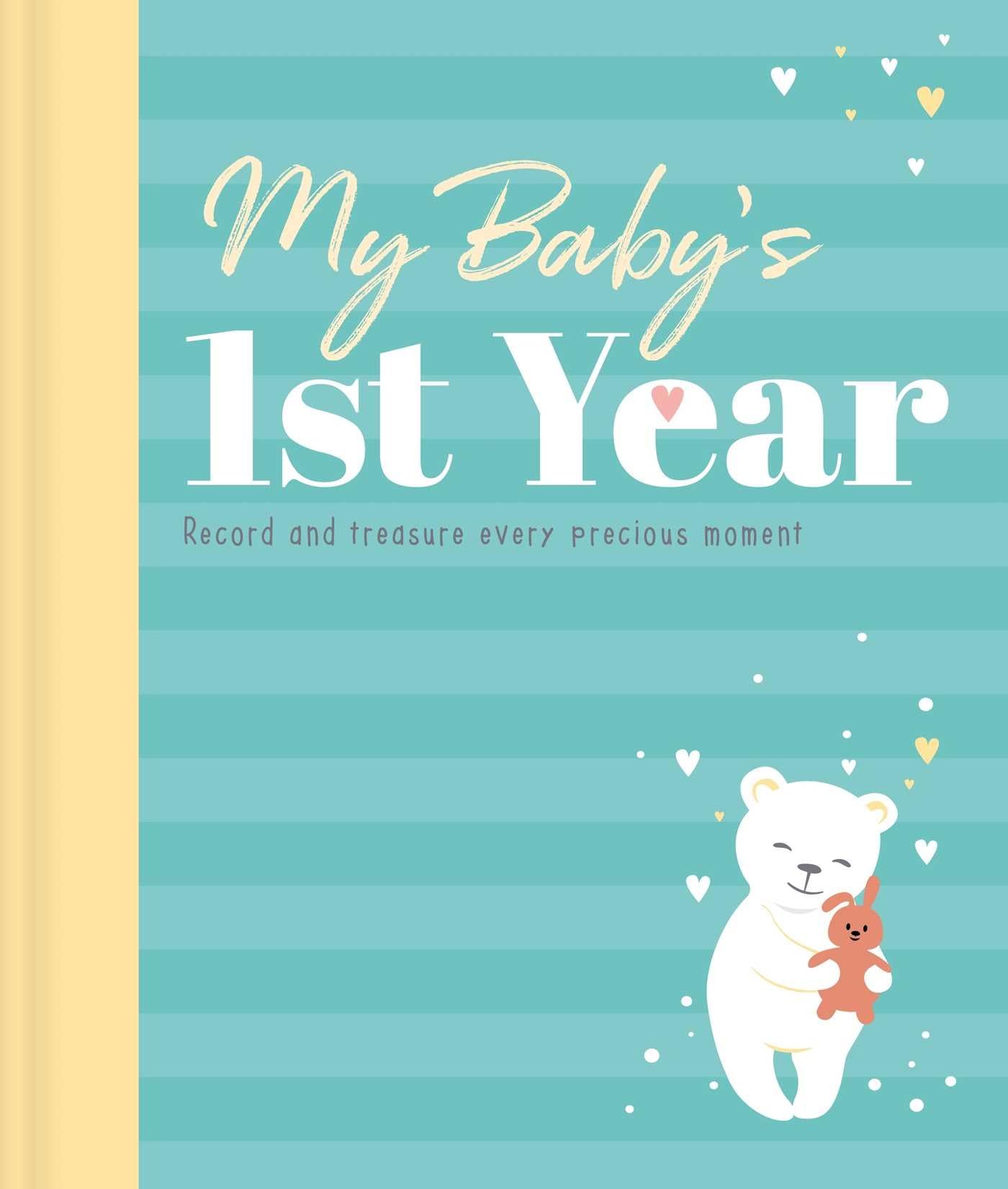 My Babys 1st Year Keepsake Journal: Record And Treasure Every Precious Moment