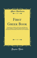 First Greek Book: Comprising an Outline of the Forms and Inflections of the Language, a Complete Analytical Syntax, and an Intro