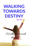 Walking Towards Destiny: Walk To Your End.