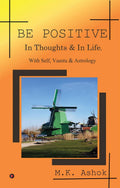 Be Positive : In Thoughts & In Life, With Self, Vaastu & Astrology