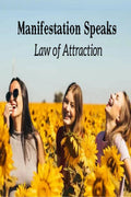 Manifestation Speaks  Law of Attraction