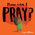 How Can I Pray? (An engaging retelling of Jesus teaching his followers how to pray, including the Lords Prayer gift for toddler