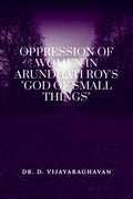 OPPRESSION OF WOMEN IN ARUNDHATI ROYS GOD OF SMALL THINGS