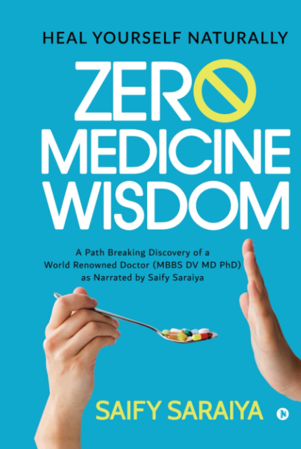 Zero Medicine Wisdom: Heal Yourself Naturally Saify Saraiya