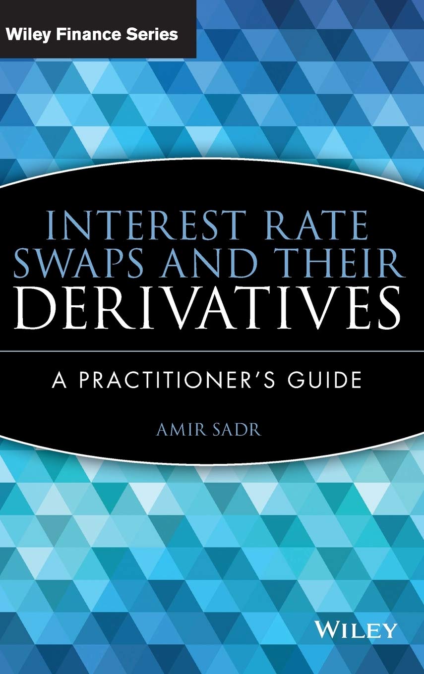 Interest Rate Swaps and Their Derivatives: A Practitioners Guide