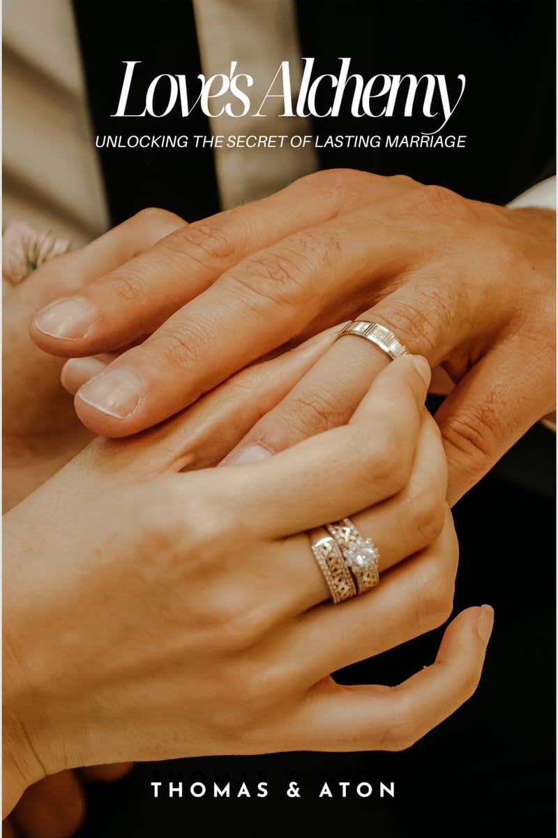Loves Alchemy : Unlocking the Secret of Lasting Marriage