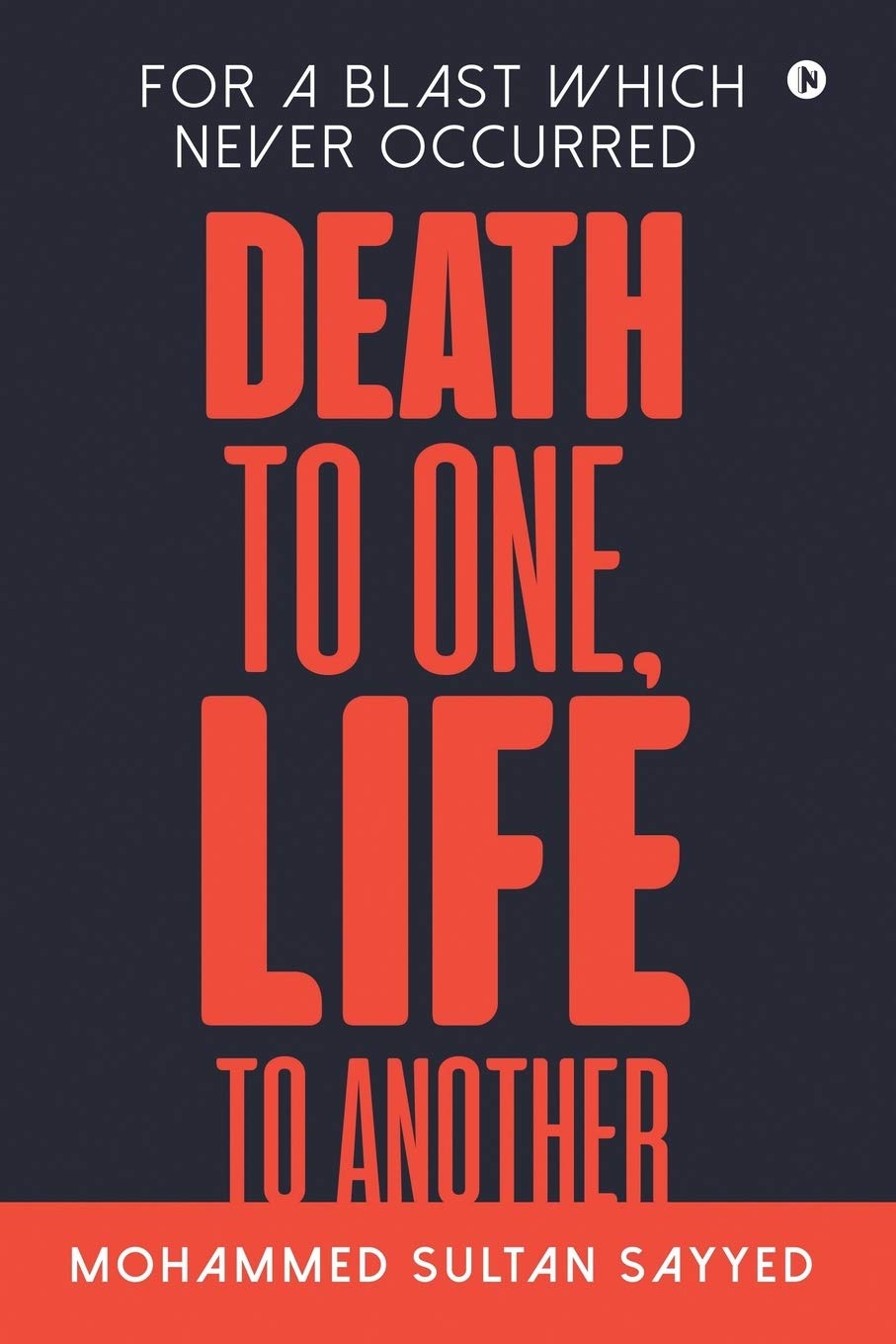 Death To One, Life To Another : For A Blast Which Never Occurred
