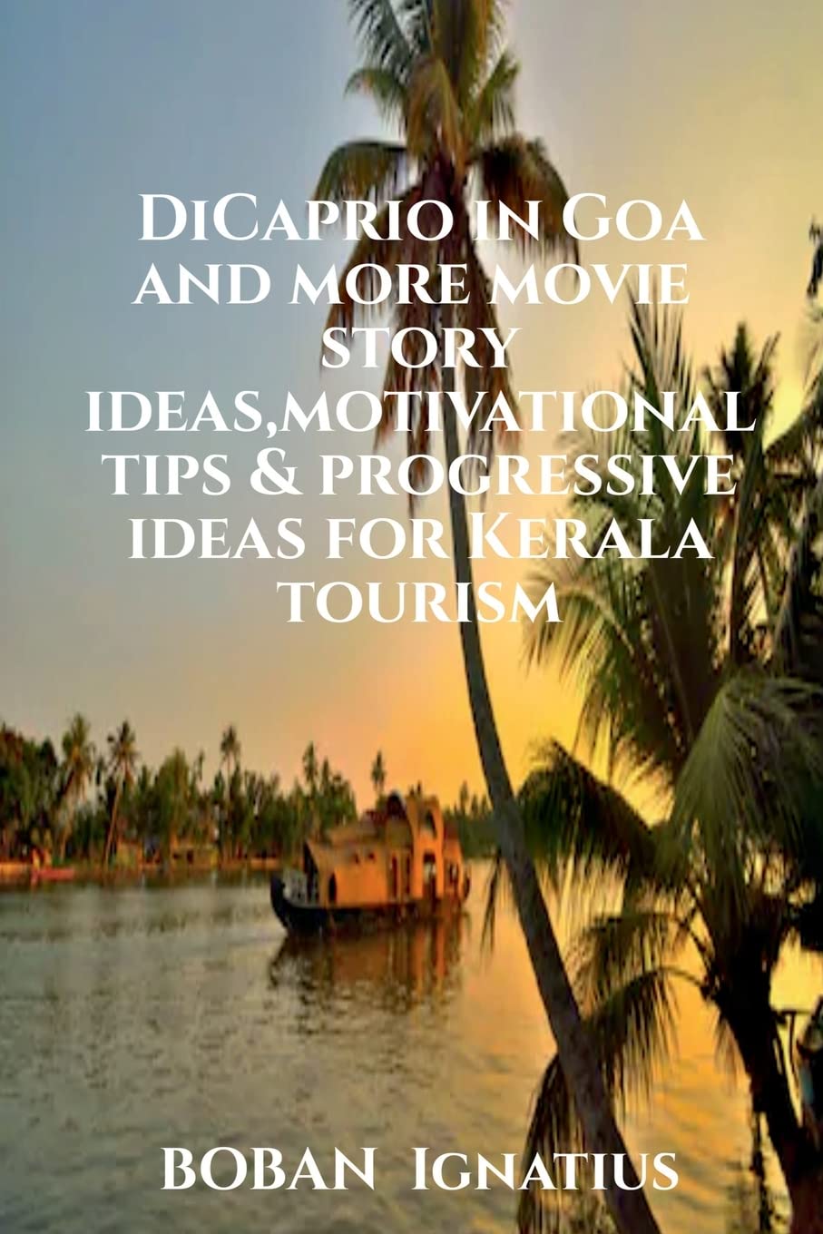 Dicaprio In Goa And More Movie Story Ideas,Motivational Tips & Progressive Ideas For Kerala Tourism