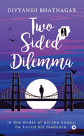 Two Sided Dilemma: In the midst of all the chaos, he found his treasure Divyansh Bhatnagar