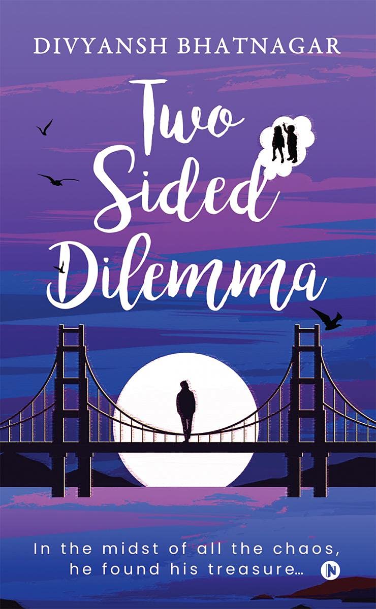 Two Sided Dilemma: In the midst of all the chaos, he found his treasure Divyansh Bhatnagar