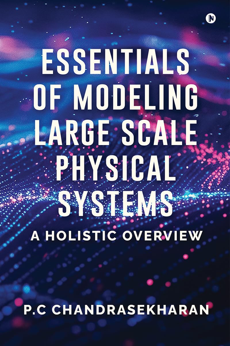 Essentials of Modeling Large Scale Physical Systems: A Holistic Overview