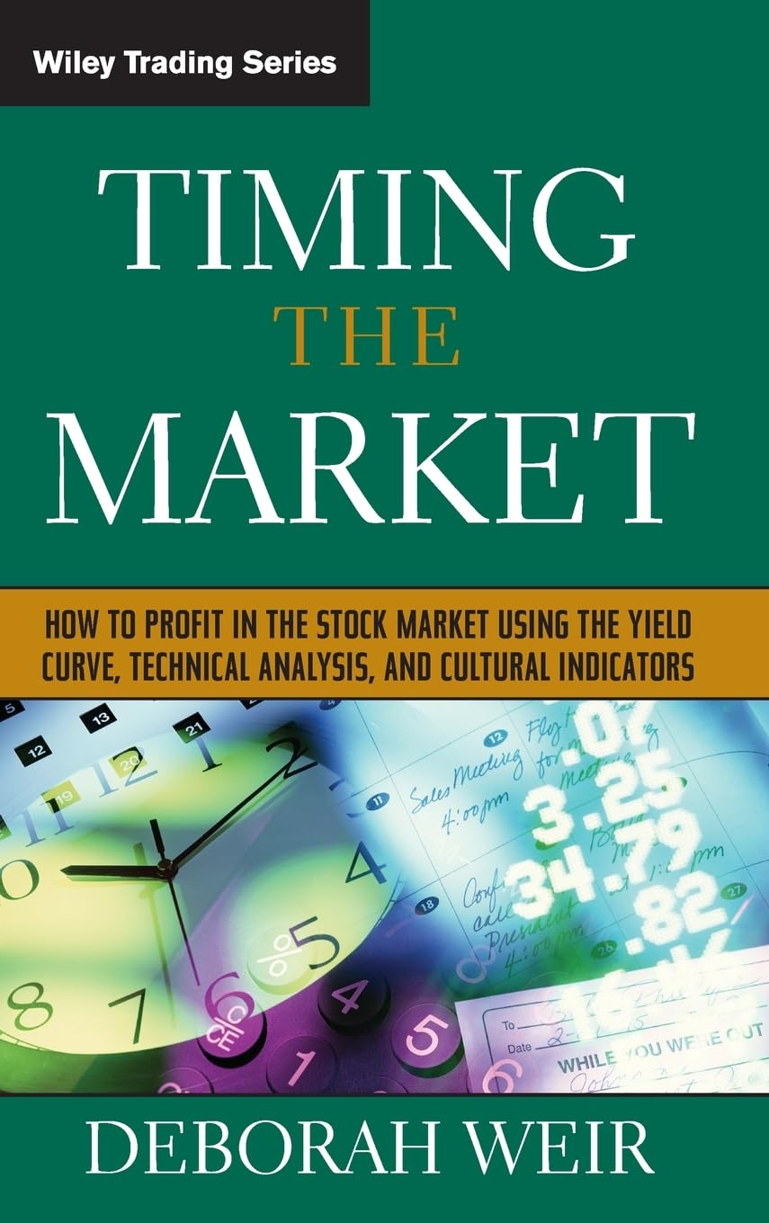 Timing the Market: How To Profit in the Stock Market Using the Yield Curve, Technical Analysis, and Cultural Indicators