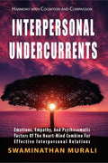 Interpersonal Undercurrents: Emotioins, Empathy, And Psychosomatic Factors Of The HeartMind Combine For Effective Interpersonal