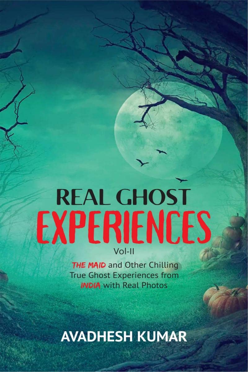 Real Ghost Experiences VolII : The Maid and Other True Ghost Experiences from India with Real Photos