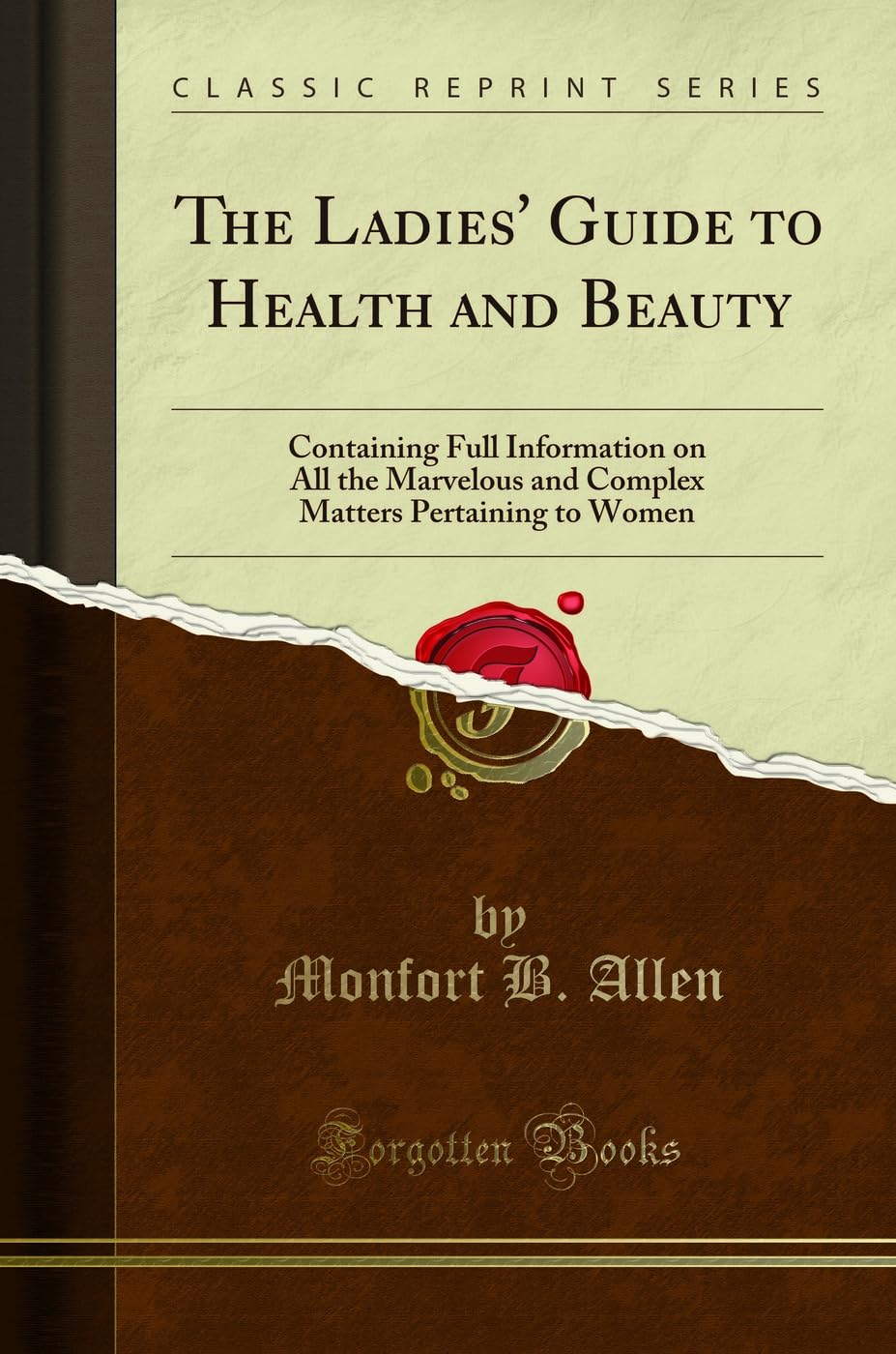 The Ladies Guide to Health and Beauty: Containing Full Information on All the Marvelous and Complex Matters Pertaining to Wome
