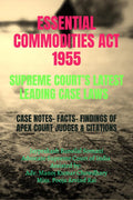 ESSENTIAL COMMODITIES ACT 1955 SUPREME COURTS LATEST LEADING CASE LAWS : CASE NOTES FACTS FINDINGS OF APEX COURT JUDGES & CIT