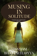 Musing In Solitude: I Had Been A Seldom Scribbler. Over The Last 2 Years ,I Took To Seriously Penning Down My Thoughts Into Poet