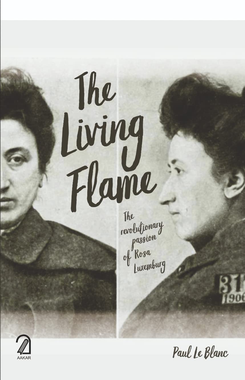 The Living Flame: The Revolutionary Passion Of Rosa Luxemburg