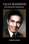 Talat Mahmood  The Definitive Biography