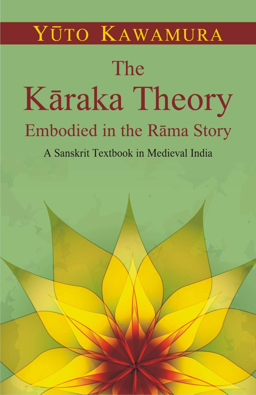 The Karaka Theory ( embodied in the Rama story: a Sanskrit textbook in medieval India )