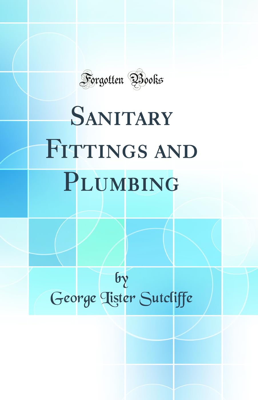 Sanitary Fittings and Plumbing (Classic Reprint)