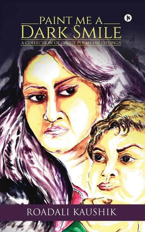 Paint Me a Dark Smile : A Collection of Crude Poems on Feelings