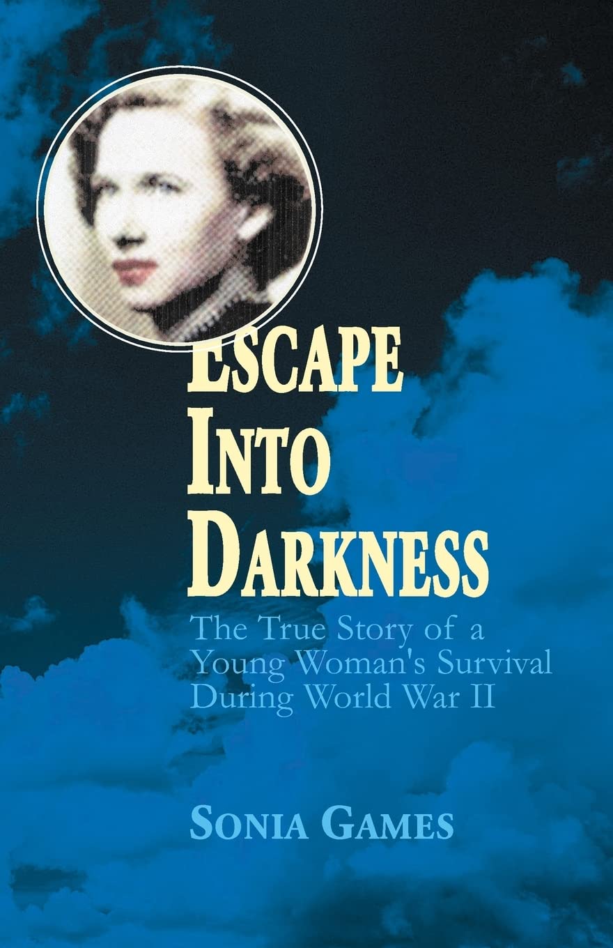 Escape Into Darkness: The True Story of a Young Womans Survival During World War II