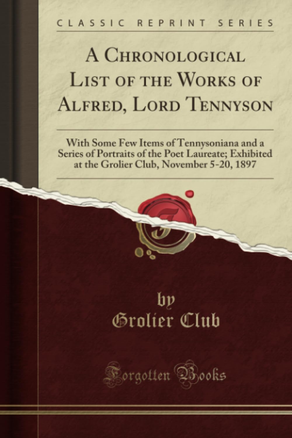 A Chronological List of the Works of Alfred, Lord Tennyson: With Some Few Items of Tennysoniana and a Series of Portraits of the