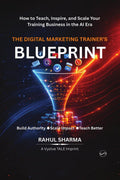 The Digital Marketing Trainers Blueprint: How to Teach, Inspire, and Scale Your Training Business in the AI Era