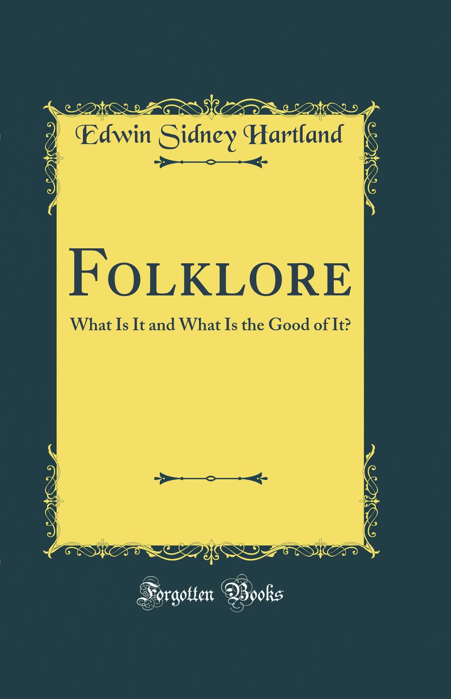 Folklore: What Is It and What Is the Good of It? (Classic Reprint)