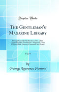 The Gentlemans Magazine Library, Vol. 9: Being a Classified Collection of the Chief Contents of the Gentlemans Magazine From