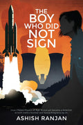 The Boy Who Did Not Sign : How I Failed Physics at Age 18 and yet became a Scientist at both Indias Nuclear and Space Programs
