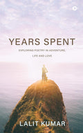Years Spent : Exploring Poetry In Adventure, Life And Love