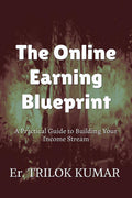 The Online Earning Blueprint : A Practical Guide to Building Your Income Stream
