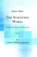 The Scientific Works, Vol. 1: A Collection of Papers and Discussions (Classic Reprint)