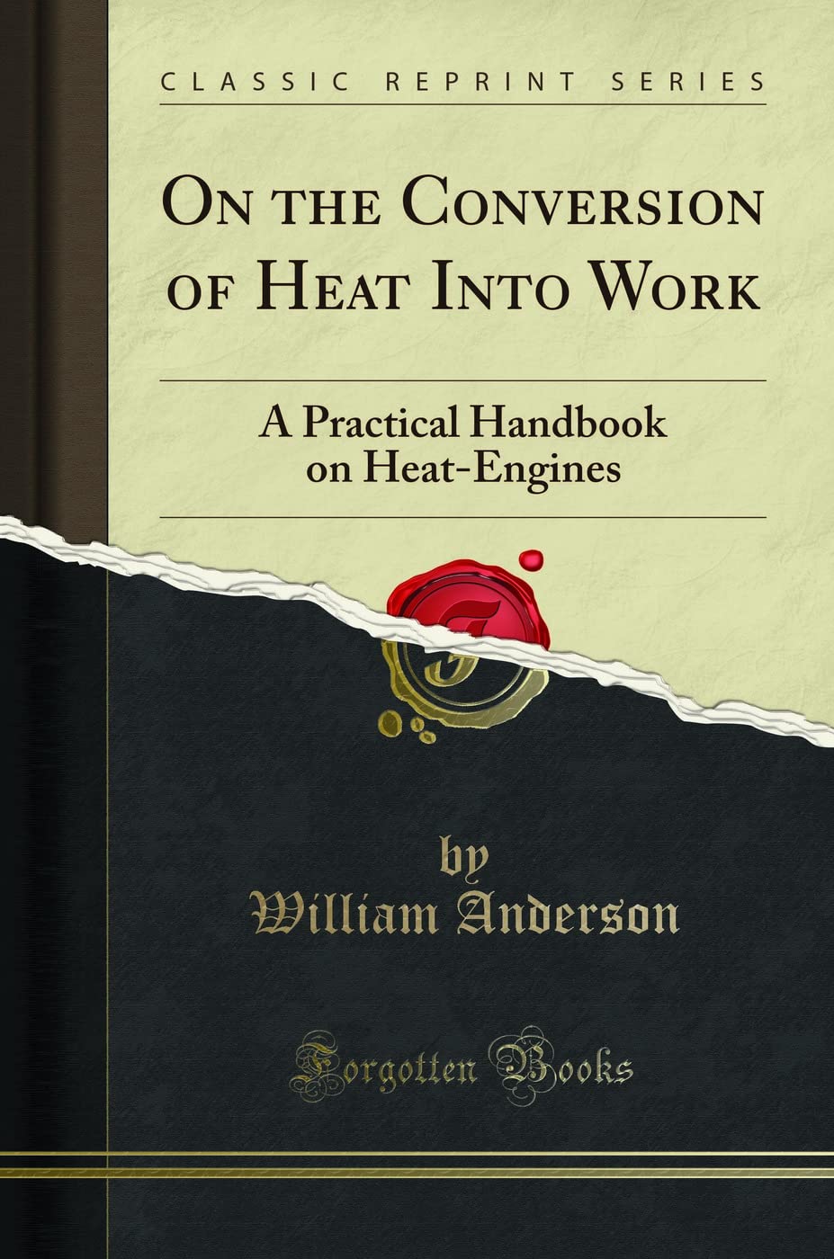 On The Conversion Of Heat Into Work: A Practical Handbook On HeatEngines (Classic Reprint)